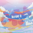 Before U