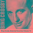 Bing Crosby Selected Favorites Volume 15