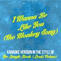 I Wanna Be Like You (The Monkey Song) [In the Style of the Jungle Book [Louis Prima] ] [Karaoke Vers专辑