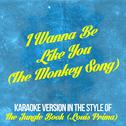 I Wanna Be Like You (The Monkey Song) [In the Style of the Jungle Book [Louis Prima] ] [Karaoke Vers专辑