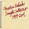 MATSU TAKAKO Single Collection 1999-2005