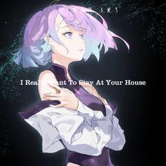 I Really Want To Stay At Your House（Remix）