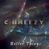 C Breezy - Better Thing