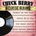 Chuck Berry 4 Classic Albums: Rockin' at the Hops/Berry Is on Top/One Dozen Berrys/After School Sess专辑