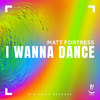 Matt Fortress - I Wanna Dance