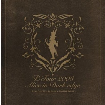 D Tour 2008 Alice in Dark edge FINAL ~LIVE ALBUM + PHOTO BOOK~专辑