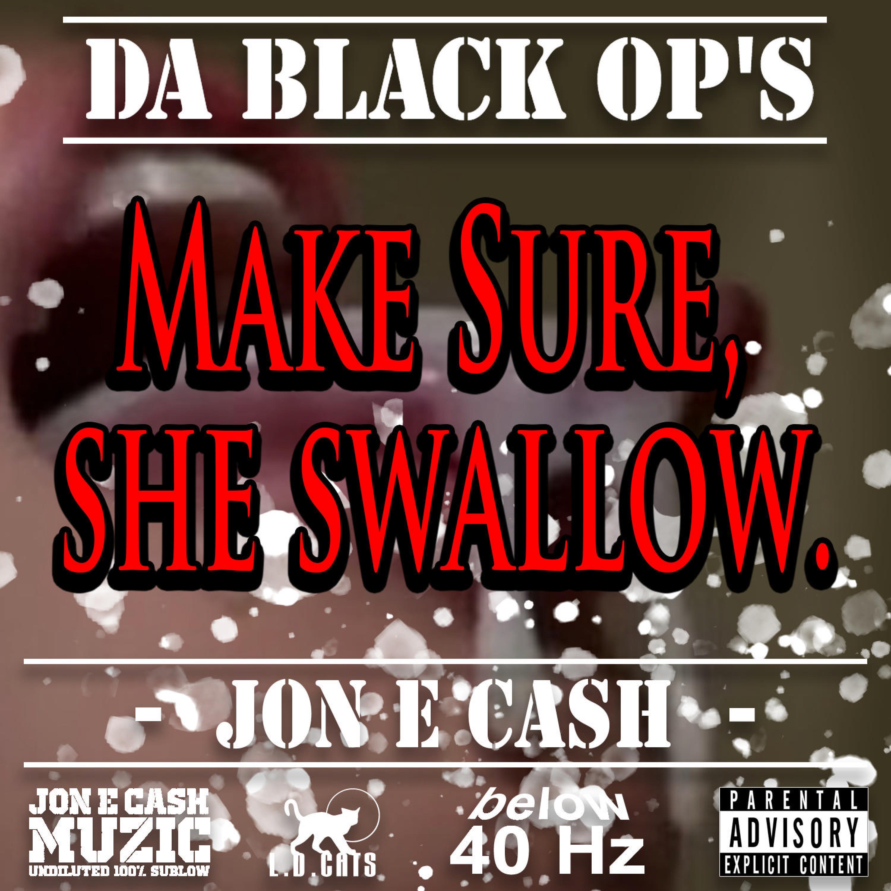 Make Sure SHE Swallow (feat. DA Black OP's)