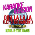 Ooh La La La (Let's Go Dancin') [In the Style of Kool & The Gang] [Karaoke Version] - Single