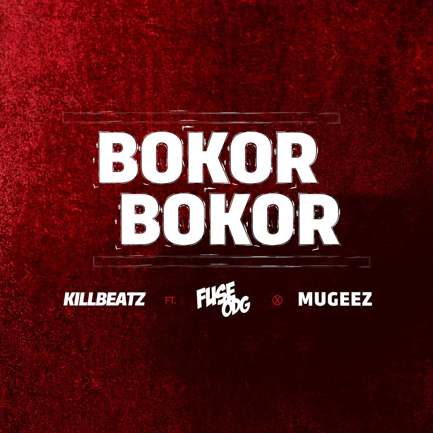 Killbeatz - Bokor Bokor (feat. Fuse Odg & Mugeez)