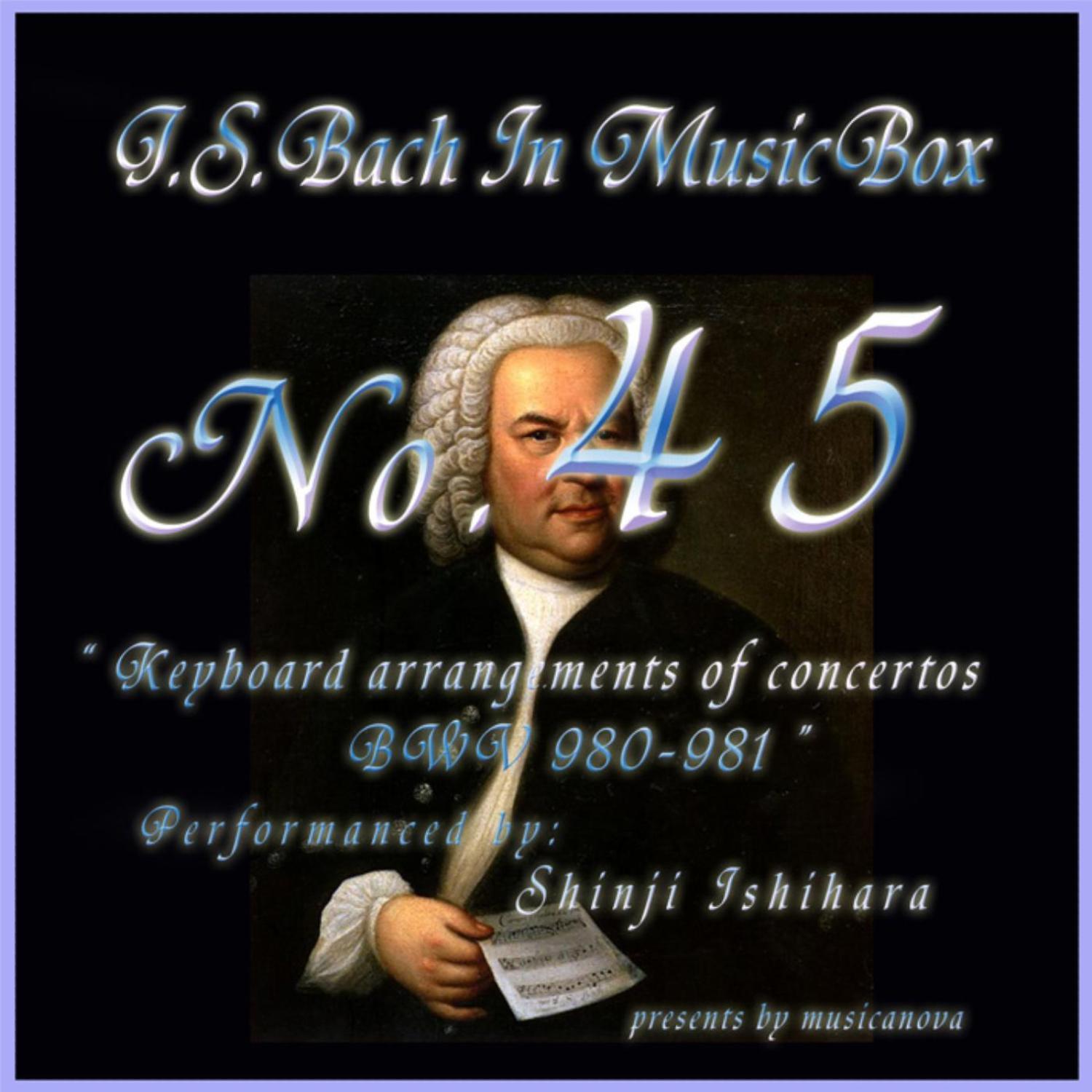 Bach In Musical Box 45/Keyboard Arrangements Of Concertos Bwv 980 - 981