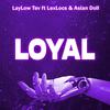 LayLow Tev - Loyal (feat. LexLocs & Asian Doll) (Radio Edit)