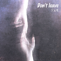 Don't leave (精消无和声) （精消）