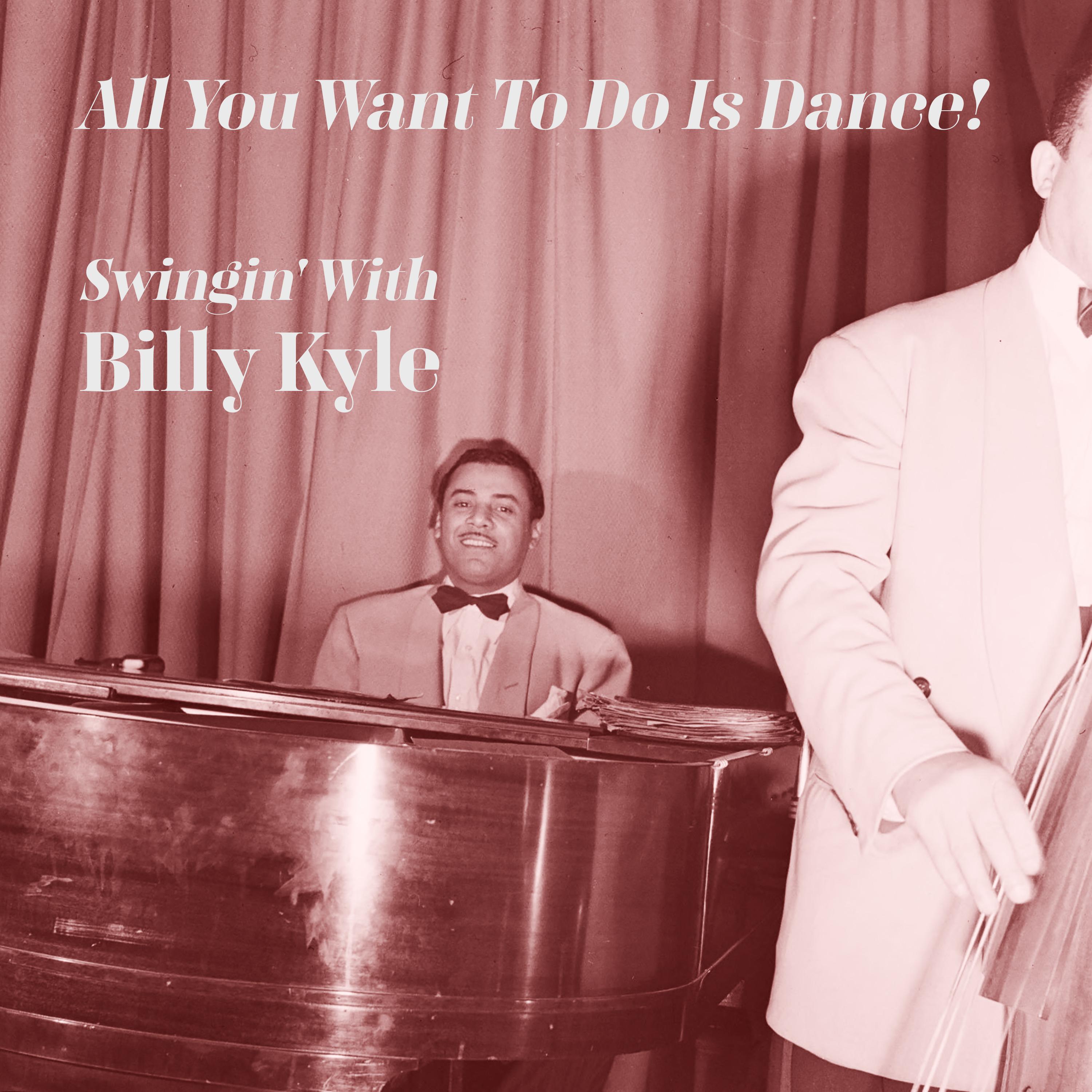 All You Want to Do Is Dance! Swingin' with Billy Kyle