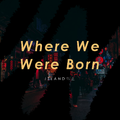 Where We Were Born