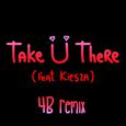 Take Ü There (4B Remix)