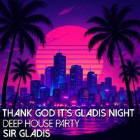 Thank God It's Gladis Night (Deep House Party)