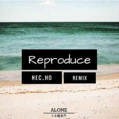 ALONE千本樱景严-Reproduce（NEC_HO Remix）（Nec_Ho Remix）