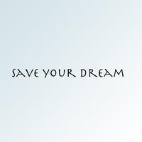 SAVE YOUR DREAM