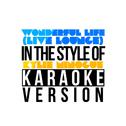 Wonderful Life (Live Lounge) [In the Style of Kylie Minogue] [Karaoke Version] - Single专辑