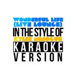 Wonderful Life (Live Lounge) [In the Style of Kylie Minogue] [Karaoke Version] - Single专辑