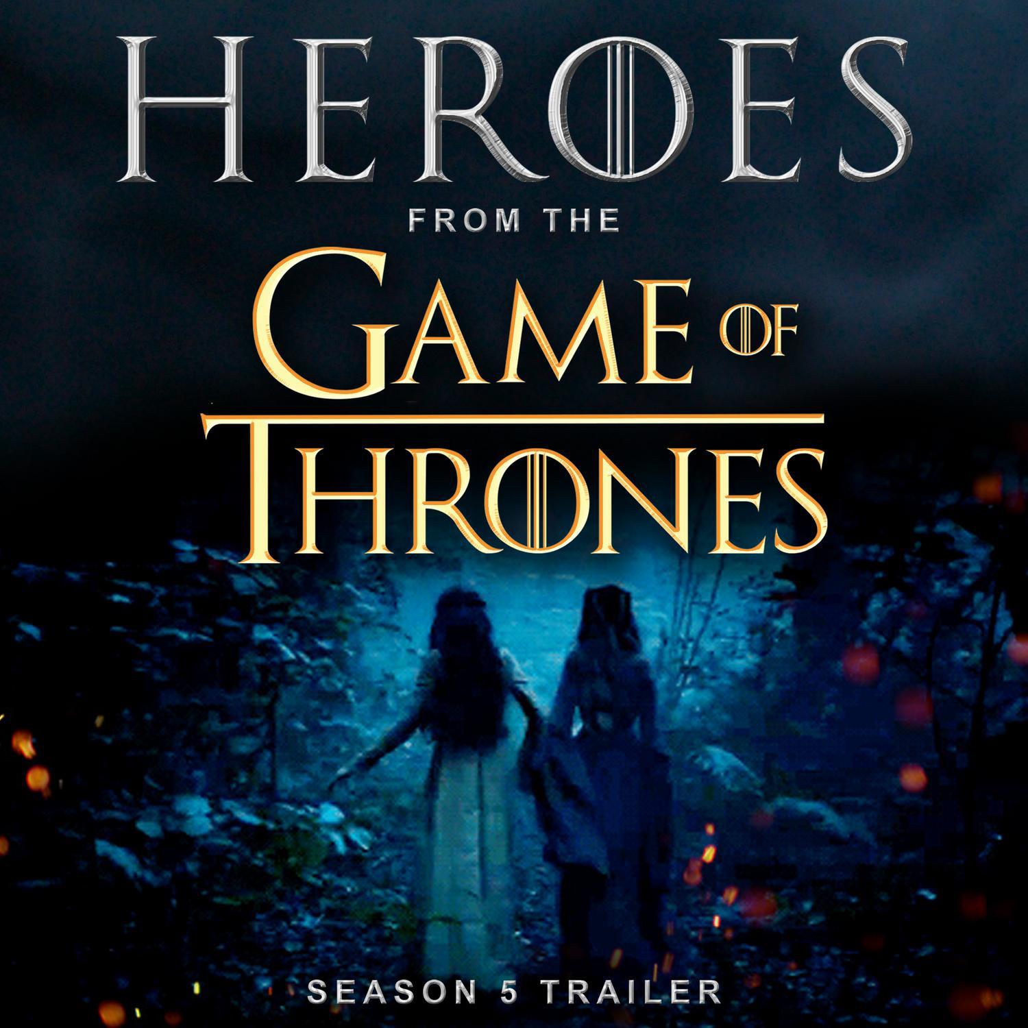 Heroes (From The "Game of Thrones Season 5" Trailer)专辑