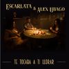 Escarlata - Te Tocaba A Ti Llorar