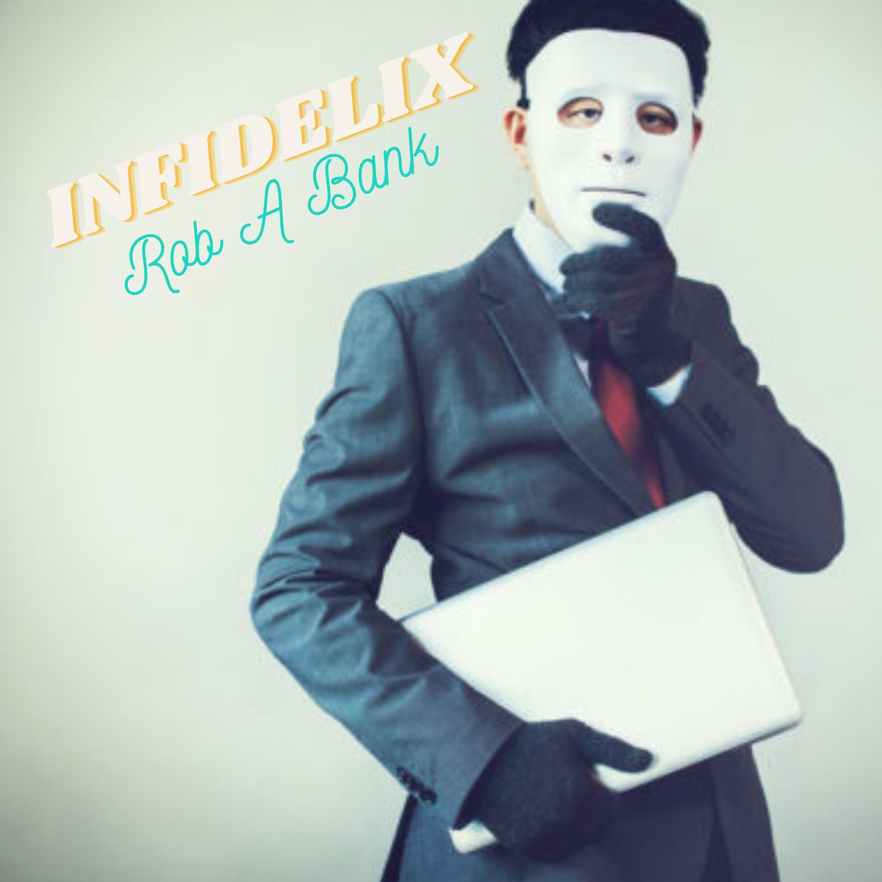 INFIDELIX - Rob a Bank