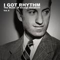 I Got Rhythm, The Music of George Gershwin: Vol. 8