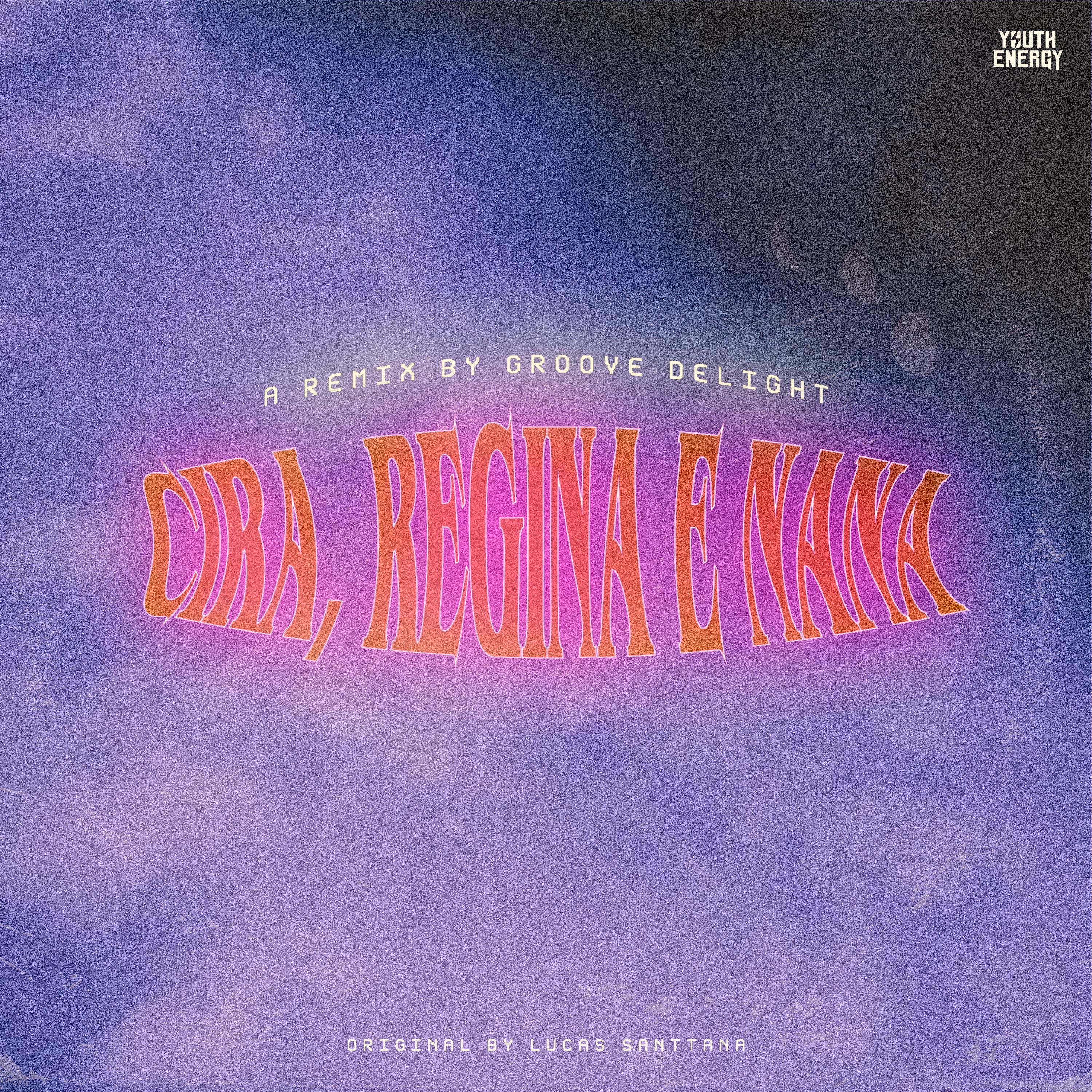 Cira, Regina e Nana (Groove Delight Remix) ((Groove Delight After Mix))