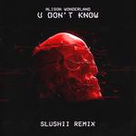 U Don't Know (Slushii Remix)专辑