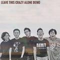 Leave This Crazy Alone Demo