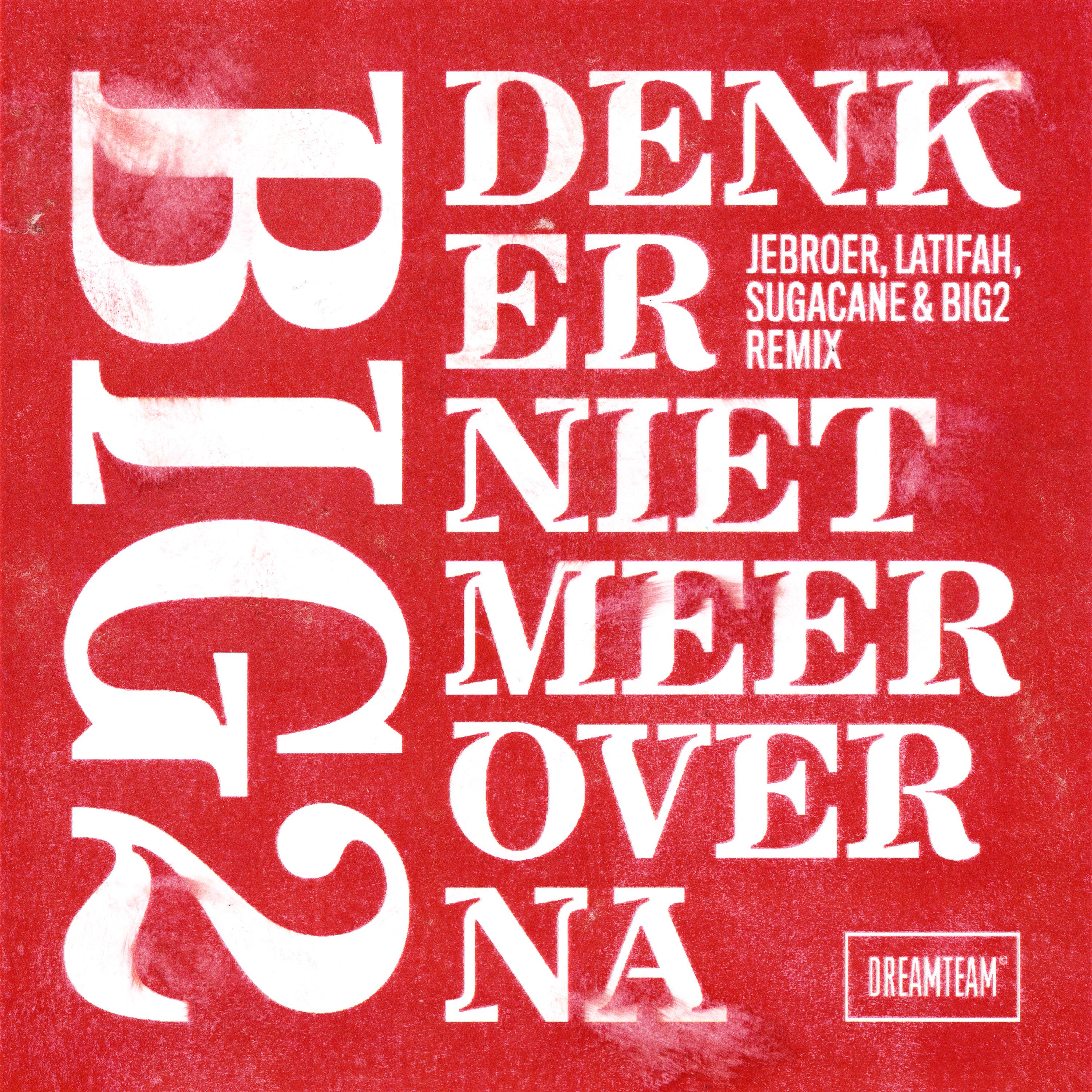 Big2 - Denk Er Niet Meer Over Na (Jebroer, Latifah, Sugacane & Big2 Remix)