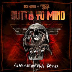 Go Hard-OUTTA YO MIND（AlanMothaFaker / Go Hard / Rico Act remix）