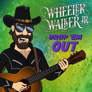 Drop 'Em Out - Wheeler Walker, Jr. (Karaoke Version) 带和声伴奏