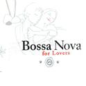 Bossa Nova For Lovers专辑