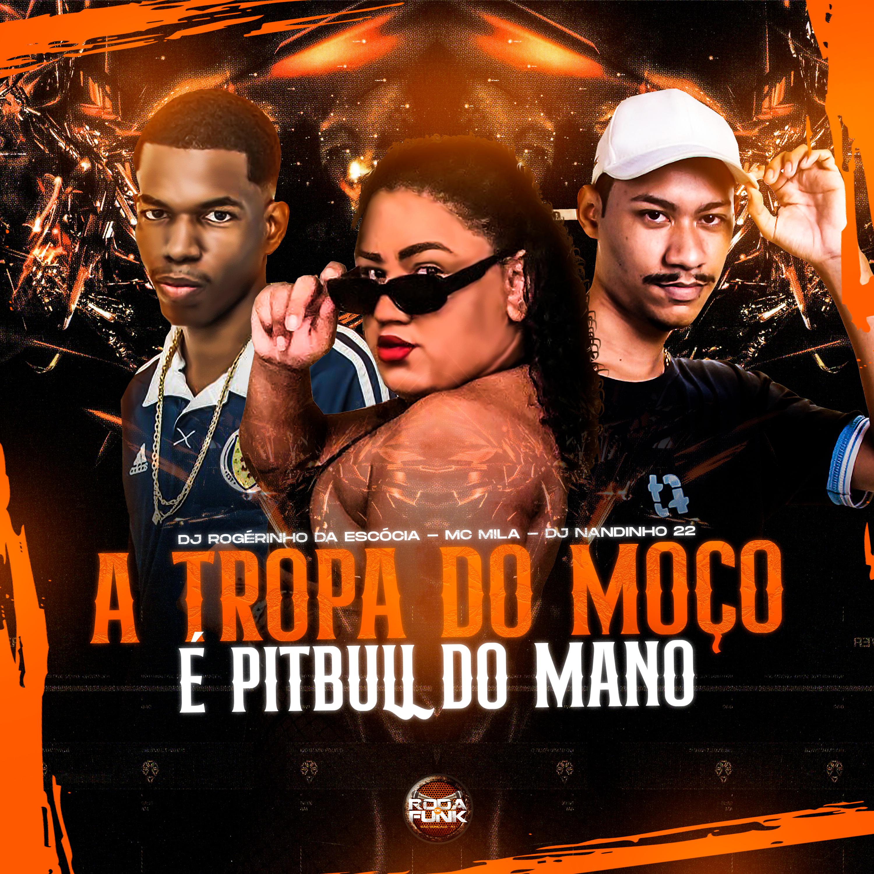 MC Mila - Tropa do Moço É Pitbull do Mano