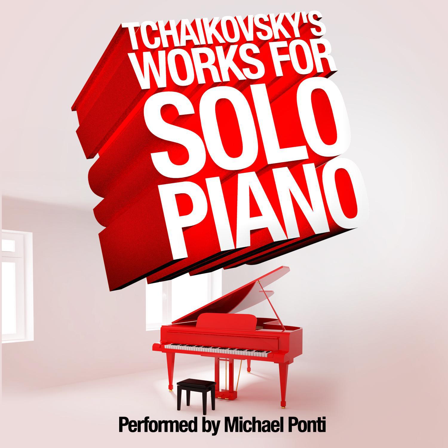 Tchaikovsky's Works for Solo Piano: Performed by Michael Ponti专辑