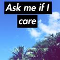 Ask me if I care专辑