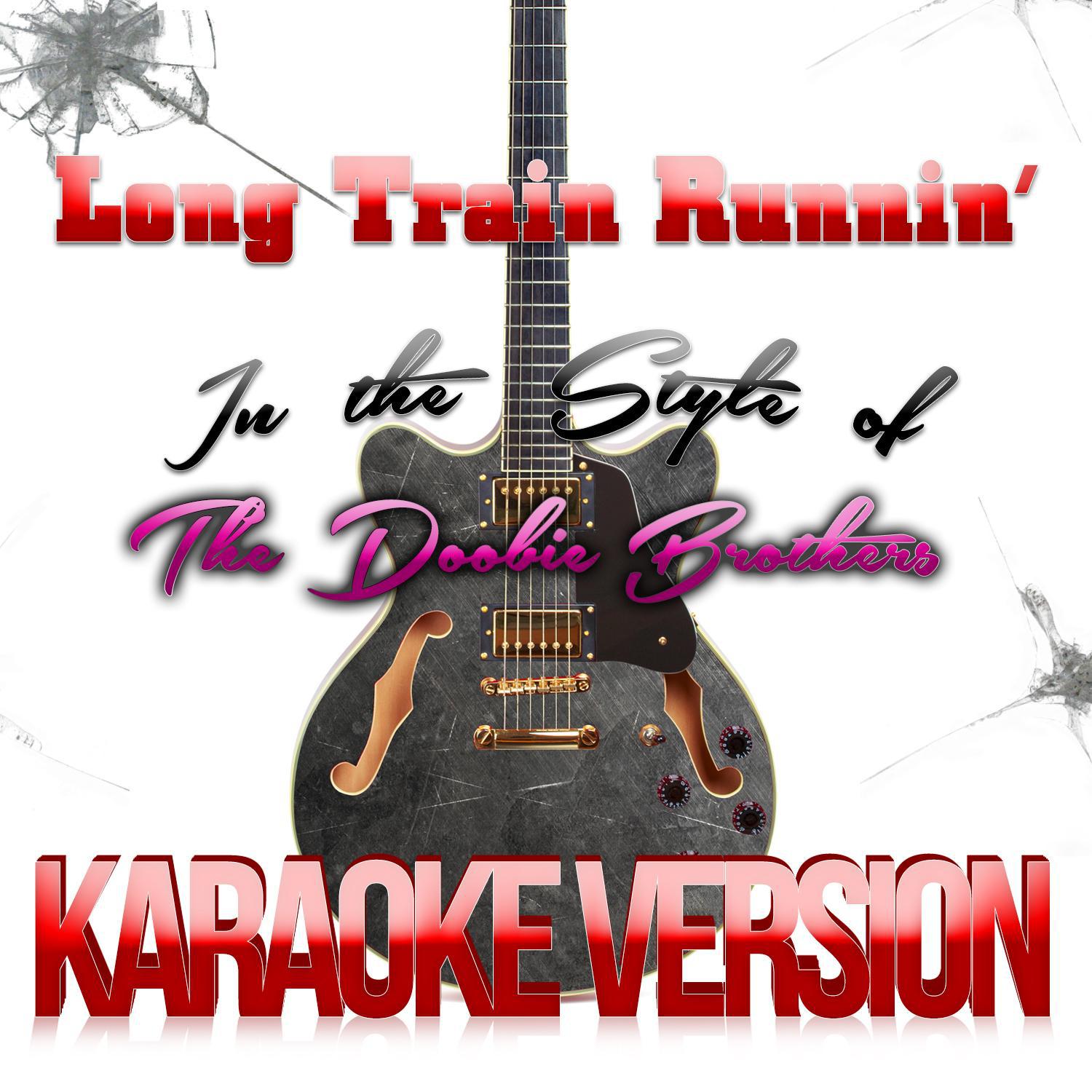 Long Train Runnin' (In the Style of the Doobie Brothers) [Karaoke Version] - Single专辑