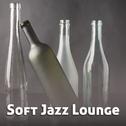 Soft Jazz Lounge – Instrumental Music, Mellow Jazz, Smooth Jazz, Ambient Jazz Lounge, Relaxed Jazz专辑