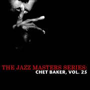 The Jazz Masters Series: Chet Baker, Vol. 25