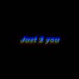 Just 2 you