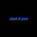 Just 2 you