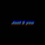 Just 2 you