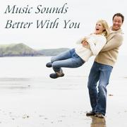 Music Sounds Better With You