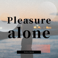 Pleasure alone