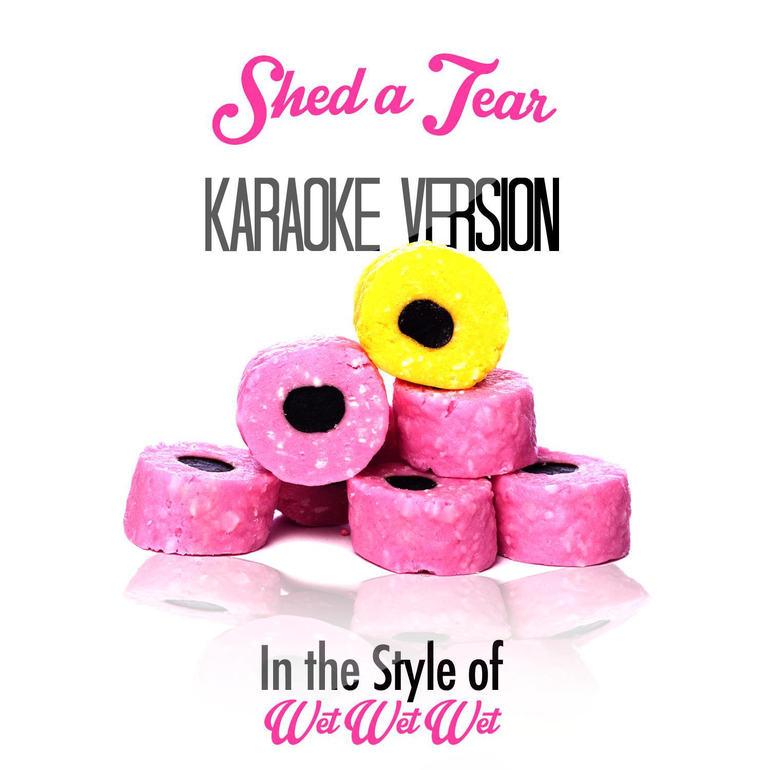 Shed a Tear (In the Style of Wet Wet Wet) [Karaoke Version] - Single专辑