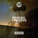 Who Do You Love (Acoustic)专辑