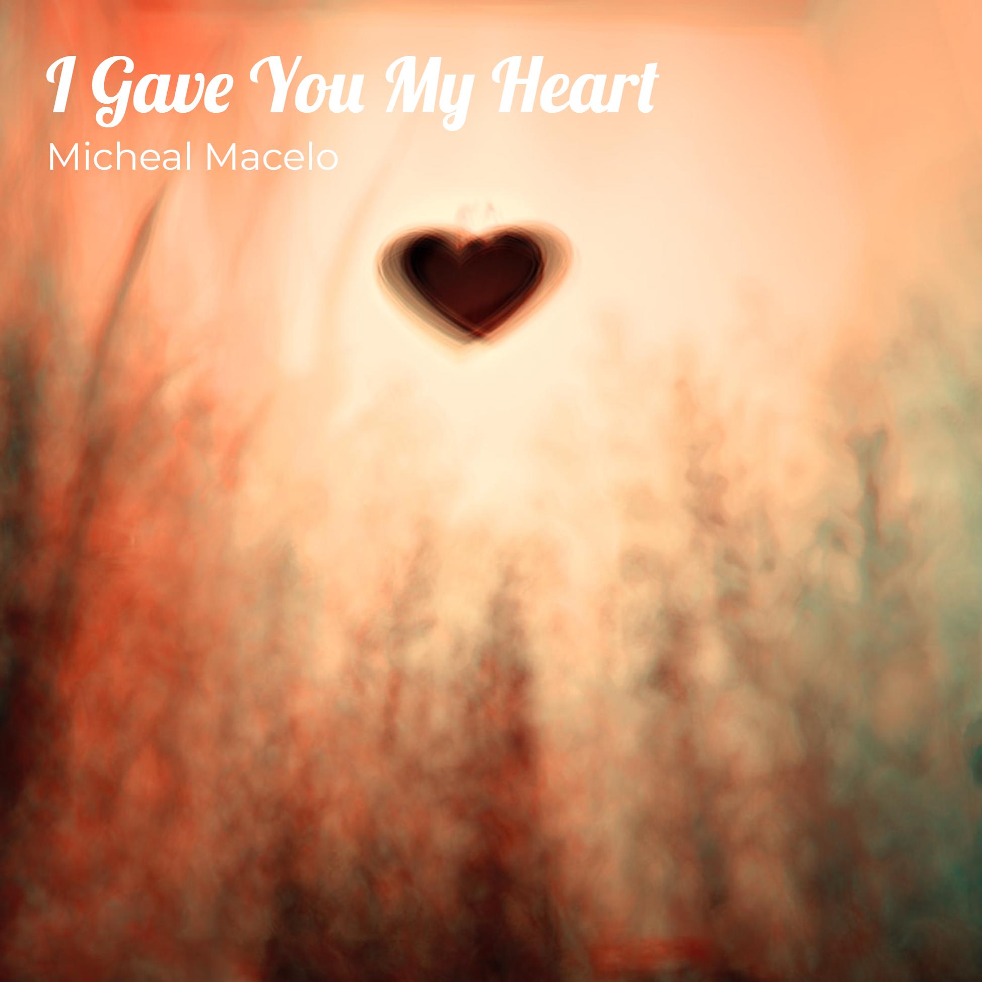 Micheal Macelo - I Gave You My Heart