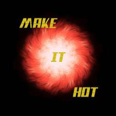 Make it hot